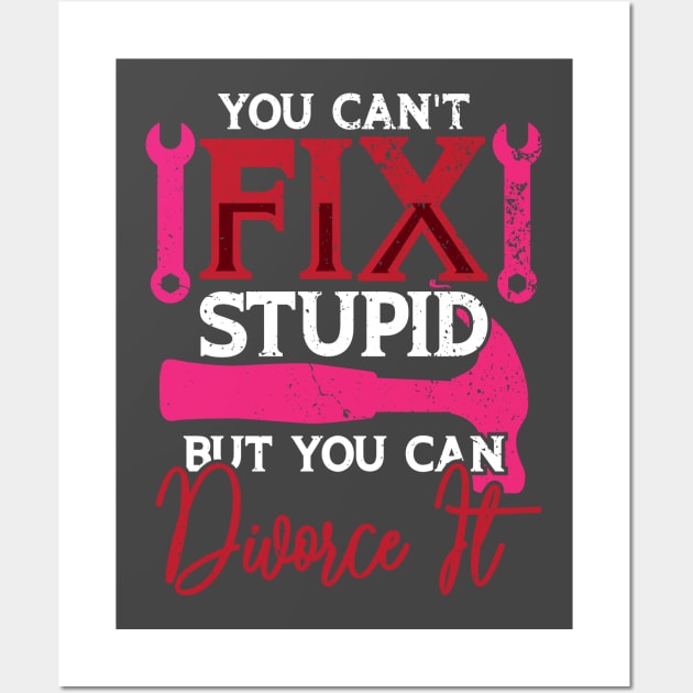 Can't Fix Stupid But You Can Divorce It Funny Divorcee Pun Wall Art by Blink_Imprints10